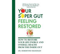 Your Super Gut Feeling Restored - How to Restore Your Life Energy and Overall Health from The Inside Out