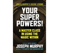 Your Super Powers!: A Master Class in Using the Magic Within