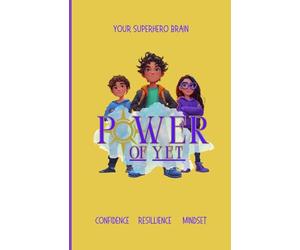 Your Superhero Brain: Training Your Mind to Grow, Focus and Overcome Obstacles (The Power of Yet- Growth Mindset and Personal Development for Kids)