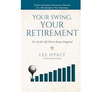 Your Swing, Your Retirement: A Golf-Inspired Financial System for a Retirement You Control