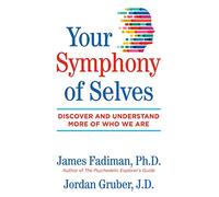 Your Symphony of Selves : Discover and Understand More of Who We Are