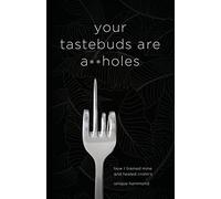 Your Tastebuds Are A**holes: How I Trained Mine and Healed Crohn's