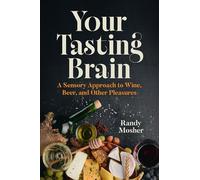 Your Tasting Brain: A Sensory Approach to Wine, Beer, and Other Pleasures