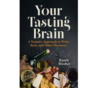 Your Tasting Brain : A Sensory Approach to Wine, Beer, and Other Pleasures