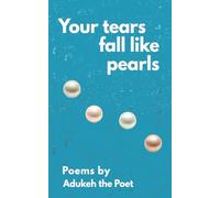 Your tears fall like pearls: Poems by Adukeh the Poet