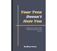 Your Teen Doesn't Hate You.: Mena yacob