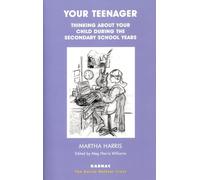 Your Teenager: Thinking About Your Child During the Secondary School Years (The Harris Meltzer Trust Series)