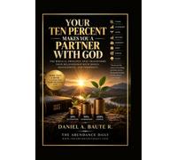 Your Ten Percent Makes You a Partner with God: The Biblical Principle That Transforms Your Relationship with Money, Management, and Prosperity