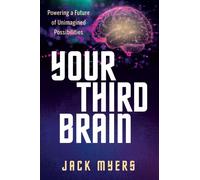 Your Third Brain : Powering a Future of Unimagined Possibilities