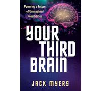 Your Third Brain: Powering a Future of Unimagined Possibilities