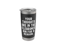 Your Thoughts are in the Clearance bin for a Reason Stainless Steel Insulated Tumbler
