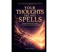 YOUR THOUGHTS ARE NOT SPELLS: Manifest Without Fear, Shame, or the Pressure to Control Every Thought (THE SPIRITUAL DISCERNMENT SERIES)