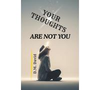 Your Thoughts Are Not You: Understanding Suffering and Finding Inner Freedom (Beyond the Mind)