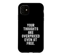your thoughts are overpriced even at free Witty Observation Case for iPhone 11