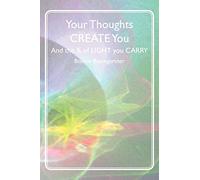 Your Thoughts CREATE You: And the % of LIGHT you CARRY