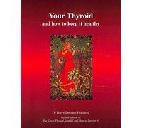 Your Thyroid and How to Keep it Healthy: The Great Thyroid Scandal and How to Survive it