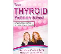 Your Thyroid Problems Solved*** Now Out of Print When Sold: Holistic Solutions to Improve Your Thyroid