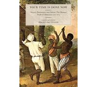 Your Time Is Done Now: Slavery, Resistance, and Defeat: The Maroon Trials of Dominica (1813-1814)