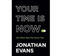 Your Time Is Now: Get What God Has Given You