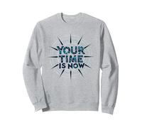 Your Time Is Now Motivational Graphic Design Sweatshirt, Adult Unisex, Heather Grey, XL