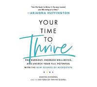 Your Time to Thrive: End Burnout, Increase Well-being, and Unlock Your Full Potential with the New Science of Microsteps