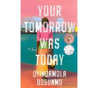 Your Tomorrow Was Today: A Novel
