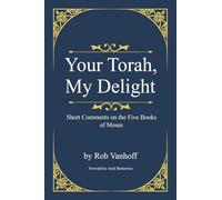 Your Torah, My Delight: Short Comments on the Five Books of Moses