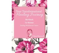 Your Transformational Healing Journey Workbook: A Somatic Healing Journal For Women Dealing With Breast Cancer
