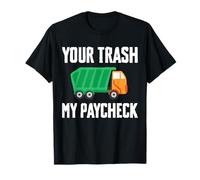 Your Trash My Paycheck Garbage Truck Sanitation Worker T-Shirt