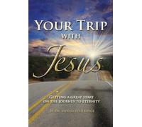 Your Trip with Jesus: Getting a Great Start On the Journey to Eternity