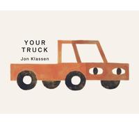 Your Truck : A stylish first board book by Jon Klassen, bestselling creator of I WANT MY HAT BACK, the perfect gift for babies and toddlers aged 0-3