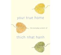 Your True Home: The Everyday Wisdom of Thich Nhat Hanh: The Everyday Wisdom of Thich Nhat Hanh: 365 days of practical, powerful teachings from the beloved Zen teacher