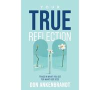 Your True Reflection: Trade in what you see for what God sees