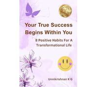Your True Success Begins Within You: 8 Positive Habits For A Transformational Life
