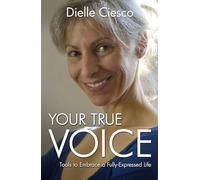 Your True Voice: Tools to Embrace a Fully-Expressed Life