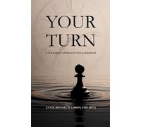 Your Turn: A Steward’s Approach to Leadership (The Steward Series)