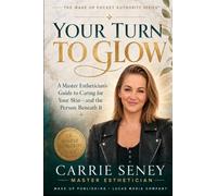 YOUR TURN TO GLOW: A Master Esthetician’s Guide to Caring for Your Skin -and the Person Beneath It (The Wake Up Authority Series)