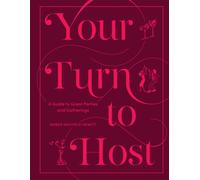 Your Turn to Host : A Guide to Great Parties and Gatherings
