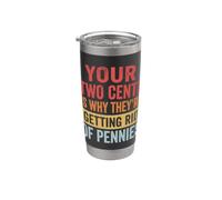 Your Two Cents is Why They're Getting Rid of Pennies Stainless Steel Insulated Tumbler