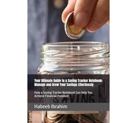 Your Ultimate Guide to a Saving Tracker Notebook: Manage and Grow Your Savings Effortlessly: How a Saving Tracker Notebook Can Help You Achieve Financial Freedom