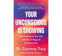 Your Unconscious Is Showing: Take Control of Your Life with the 12 Steps of Cons
