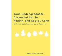 Your Undergraduate Dissertation in Health and Social Care (Sage Study Skills Series): The Essential Guide for Success