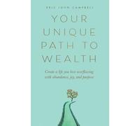 Your Unique Path to Wealth Create a life you love overflowing with abundance ...