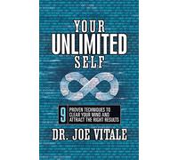 Your Unlimited Self: 9 Proven Techniques to Clear Your Mind and Attract the Right Results