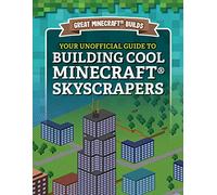 Your Unofficial Guide to Building Cool Minecraft(r) Skyscrapers (Great Minecraft(r) Builds)