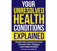 Your Unresolved Health Conditions Explained: Finally Get Answers to your Chronic Pain, Fatigue, and Inflammation