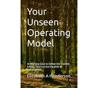 Your Unseen Operating Model: 30 Working Days to Defeat the Invisible Enemy-And Survive the 2030 AI Convergence