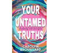 Your Untamed Truths: Reclaiming Self-Sovereignty