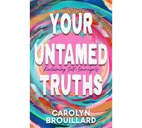 Your Untamed Truths: Reclaiming Self-Sovereignty