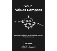 Your Values Compass: A practical guide to uncovering the values that guide how you live, lead, and work. (The Affection Economy Series)